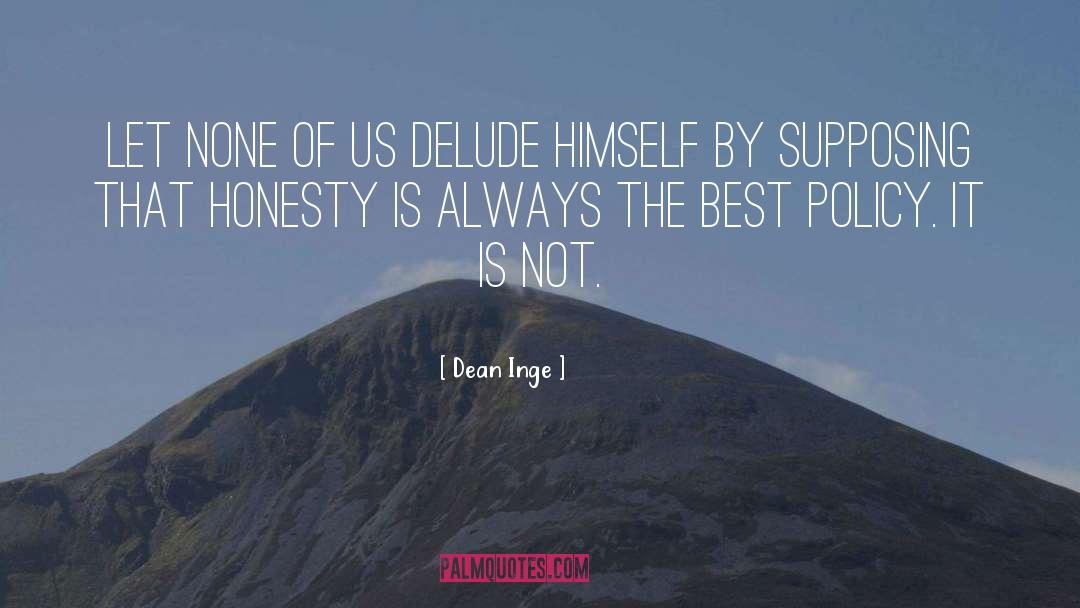Honesty Is The Best Policy Related quotes by Dean Inge