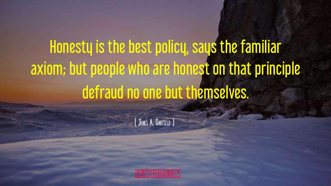 Honesty Is The Best Policy Related quotes by James A. Garfield