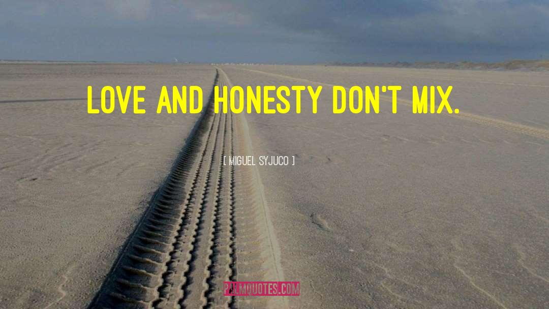 Honesty Love quotes by Miguel Syjuco
