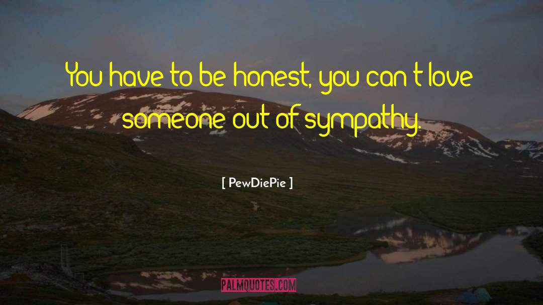 Honesty Love quotes by PewDiePie