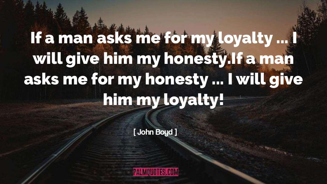 Honesty Loyalty Faithfulness quotes by John Boyd