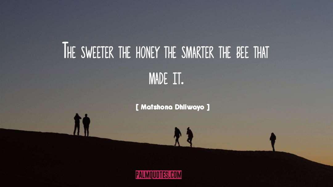 Honey quotes by Matshona Dhliwayo