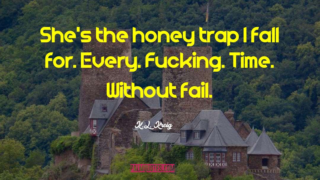 Honey Trap Book quotes by K.L. Kreig