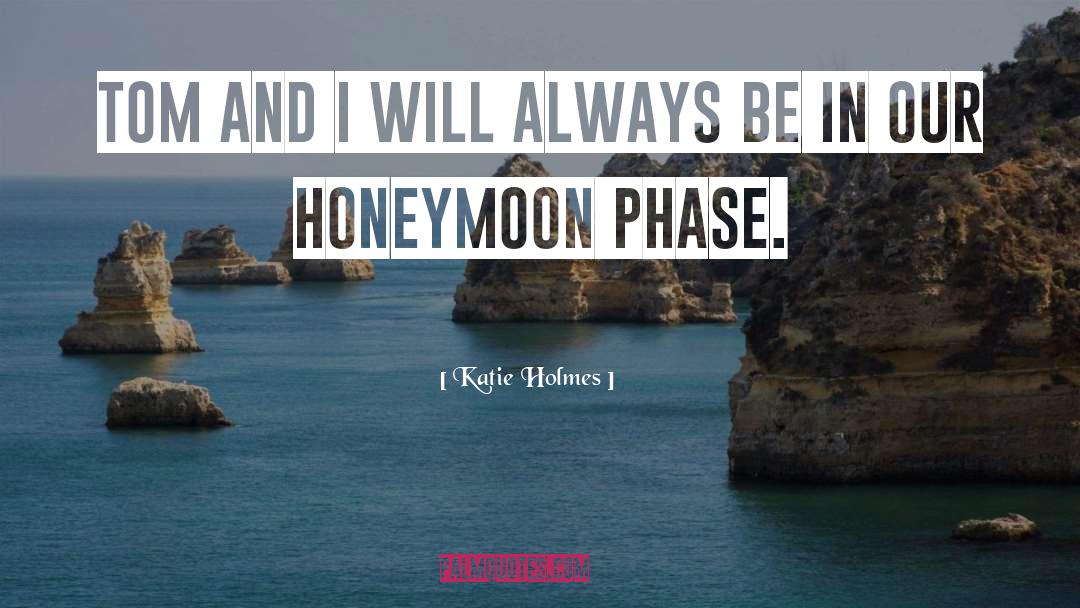 Honeymoon quotes by Katie Holmes