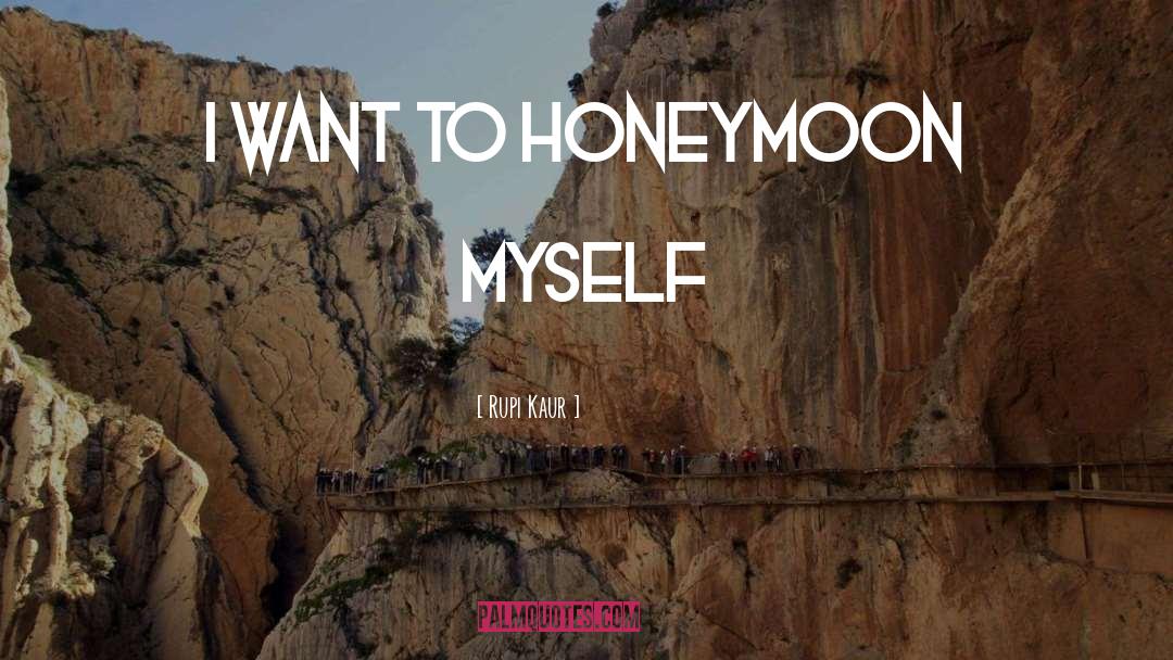 Honeymoon quotes by Rupi Kaur