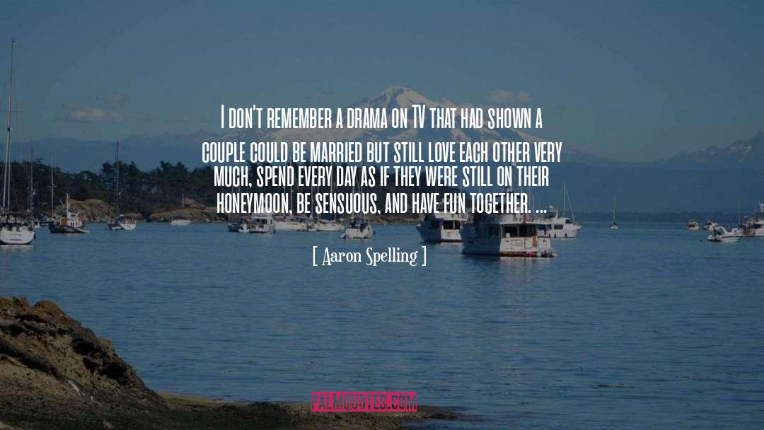 Honeymoon quotes by Aaron Spelling