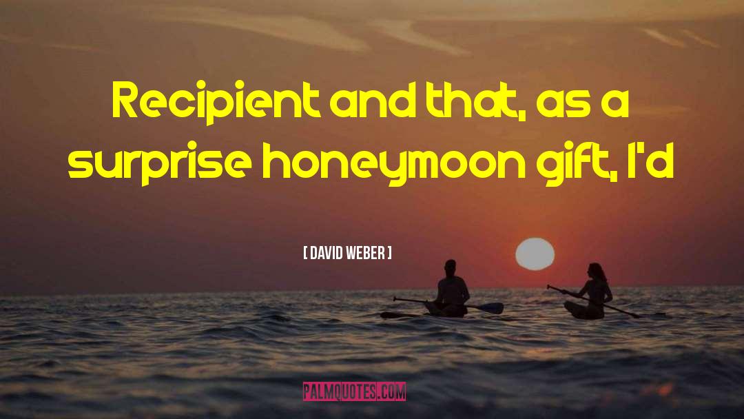 Honeymoon quotes by David Weber