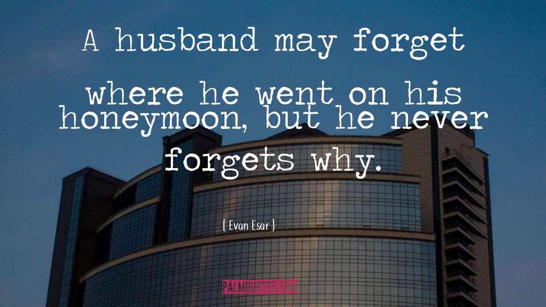 Honeymoon quotes by Evan Esar