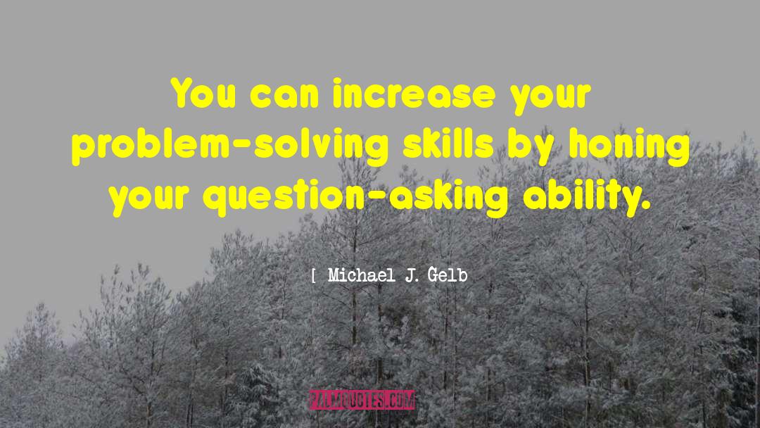 Honing quotes by Michael J. Gelb