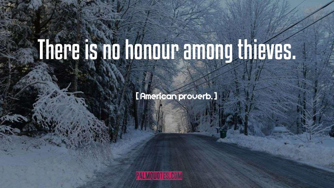 Honor Among Thieves quotes by American Proverb.