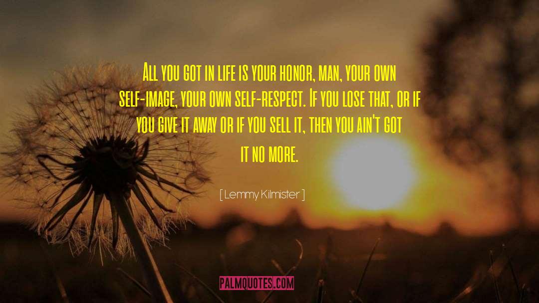 Honor Self quotes by Lemmy Kilmister