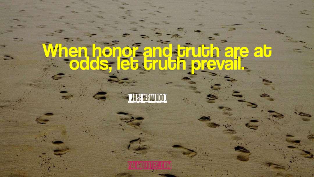 Honor Truth quotes by Jose Bernardo