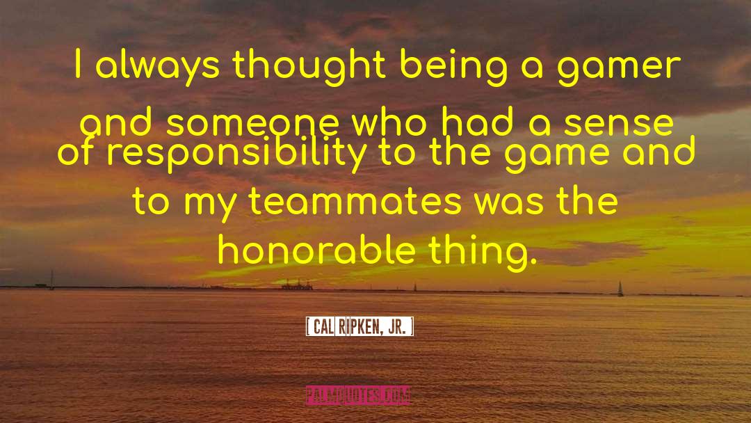 Honorable quotes by Cal Ripken, Jr.