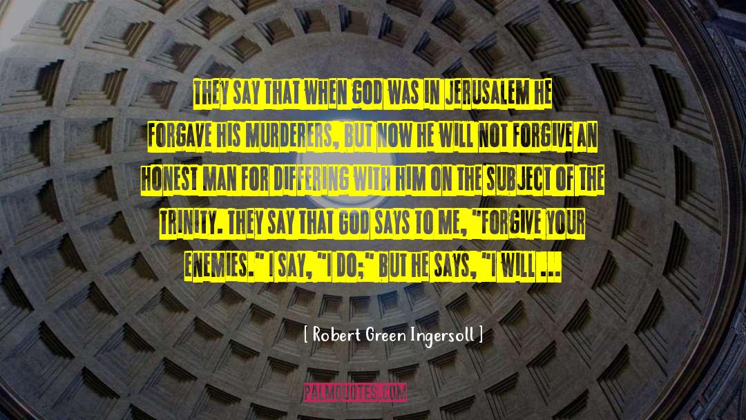 Honoring God quotes by Robert Green Ingersoll