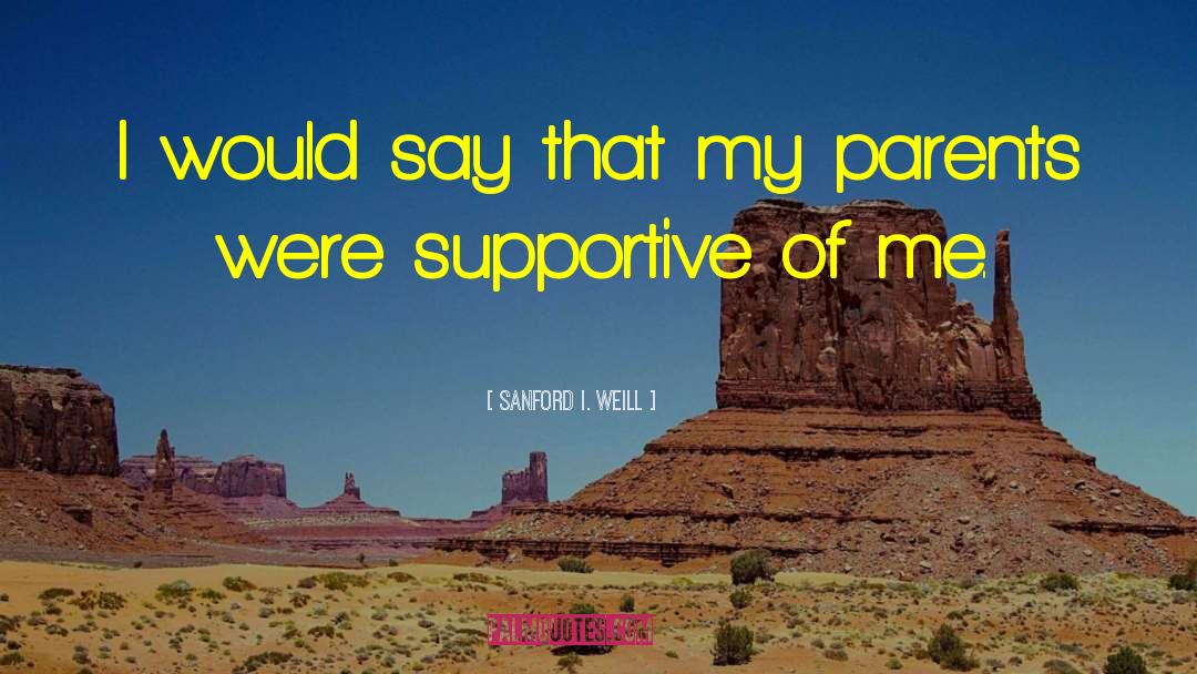 Honoring Parents quotes by Sanford I. Weill