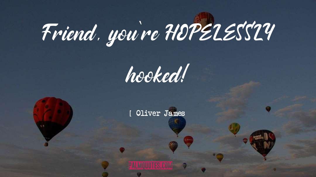 Hooked quotes by Oliver James