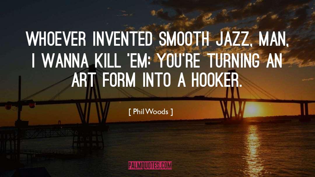 Hooker quotes by Phil Woods