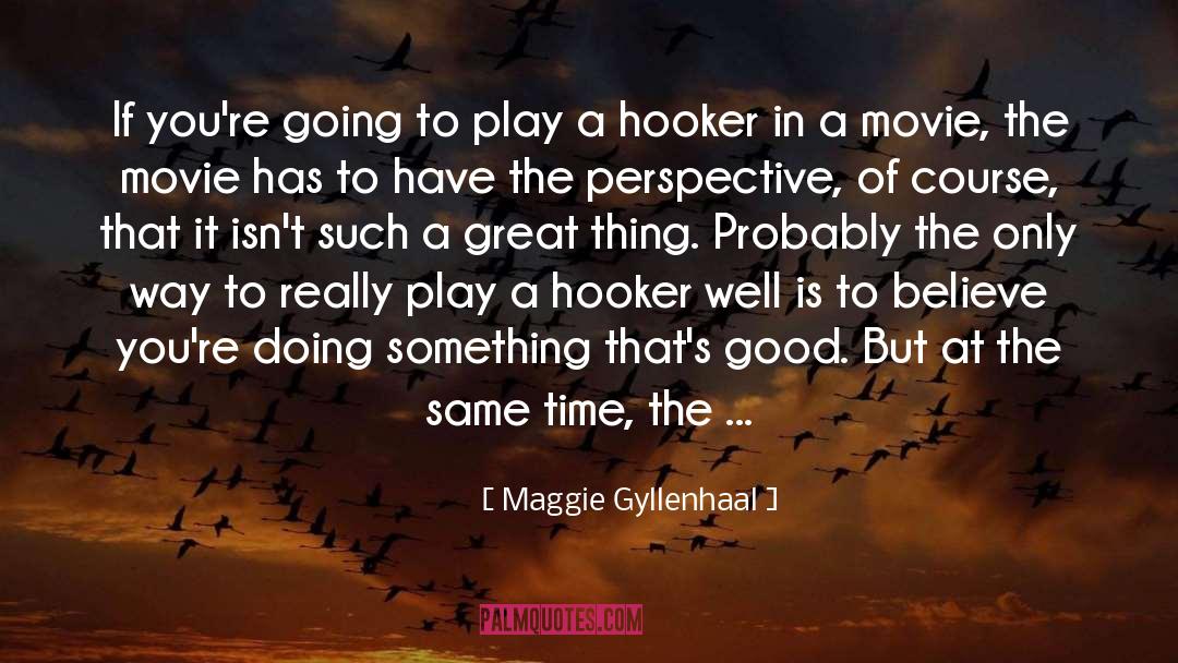 Hooker quotes by Maggie Gyllenhaal