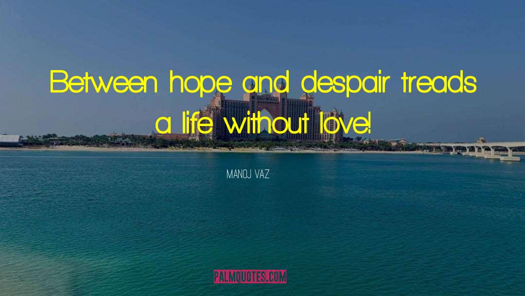 Hope And Despair quotes by Manoj Vaz