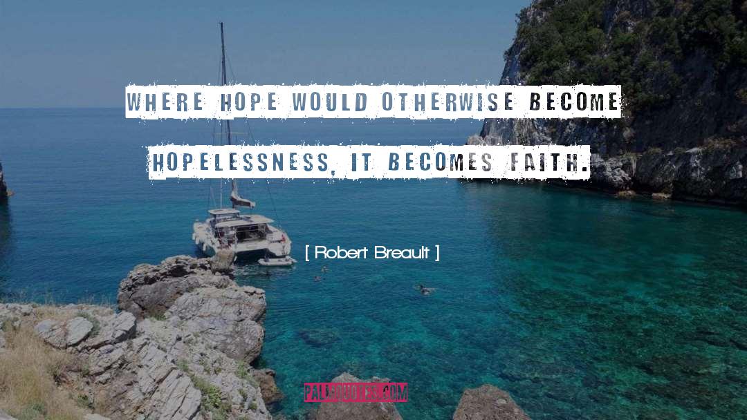 Hope And Faith quotes by Robert Breault