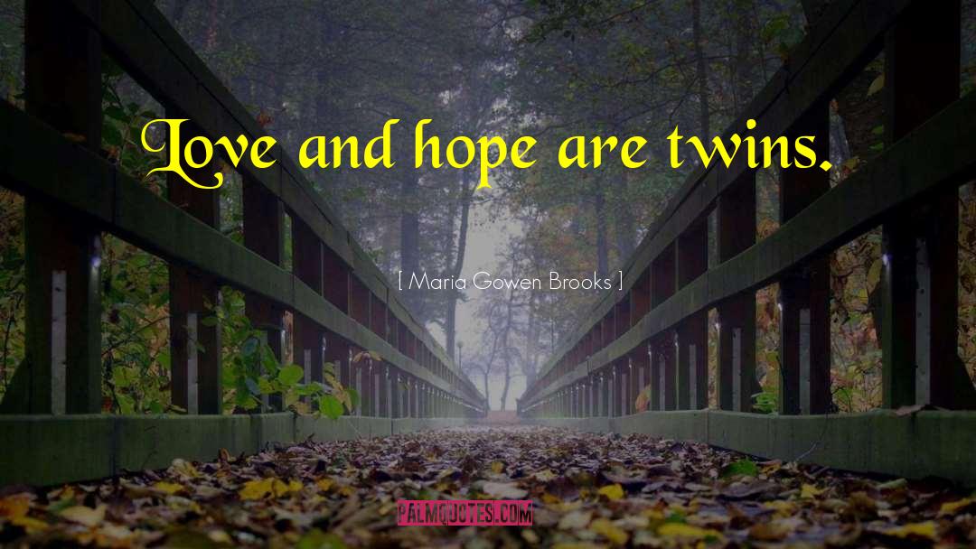 Hope And Love quotes by Maria Gowen Brooks