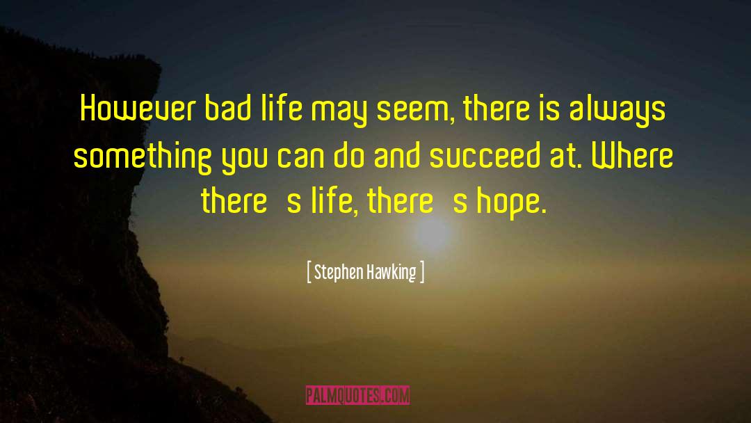 Hope Bad quotes by Stephen Hawking