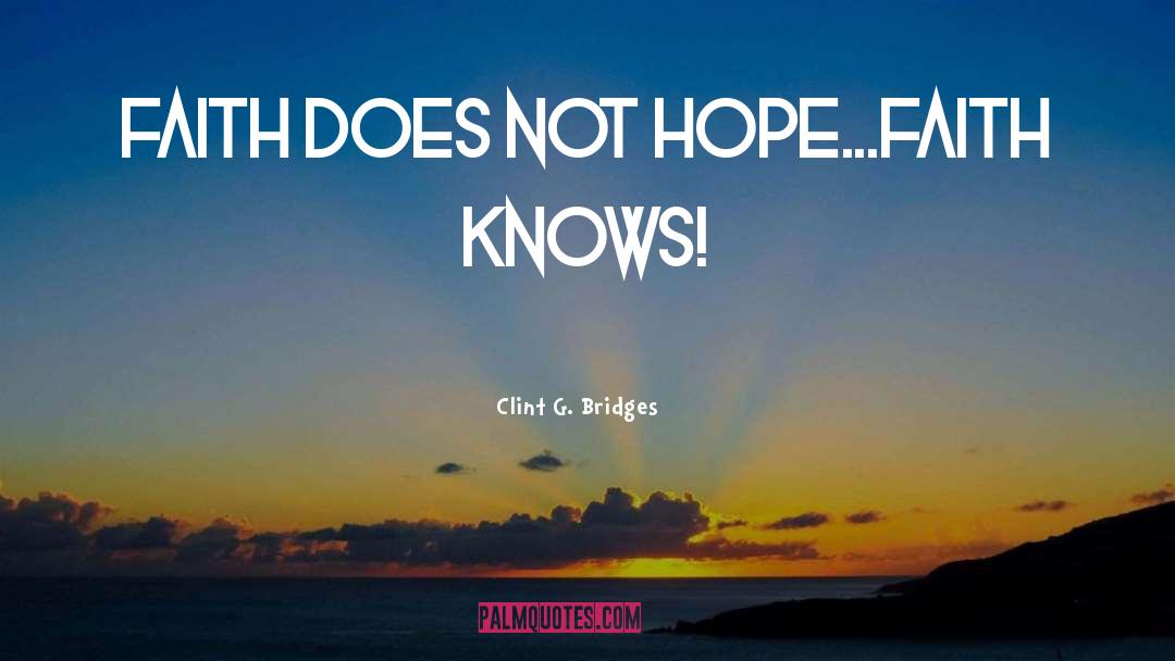 Hope Faith quotes by Clint G. Bridges