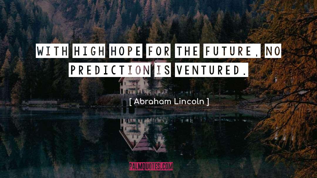 Hope For The Future quotes by Abraham Lincoln