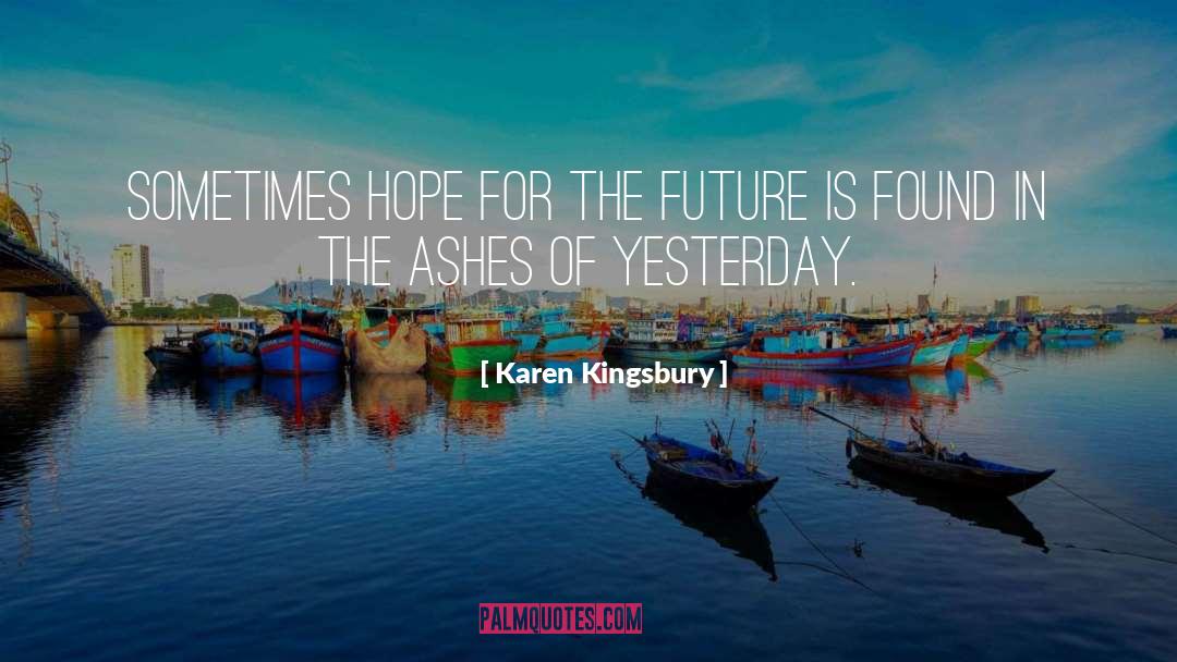 Hope For The Future quotes by Karen Kingsbury