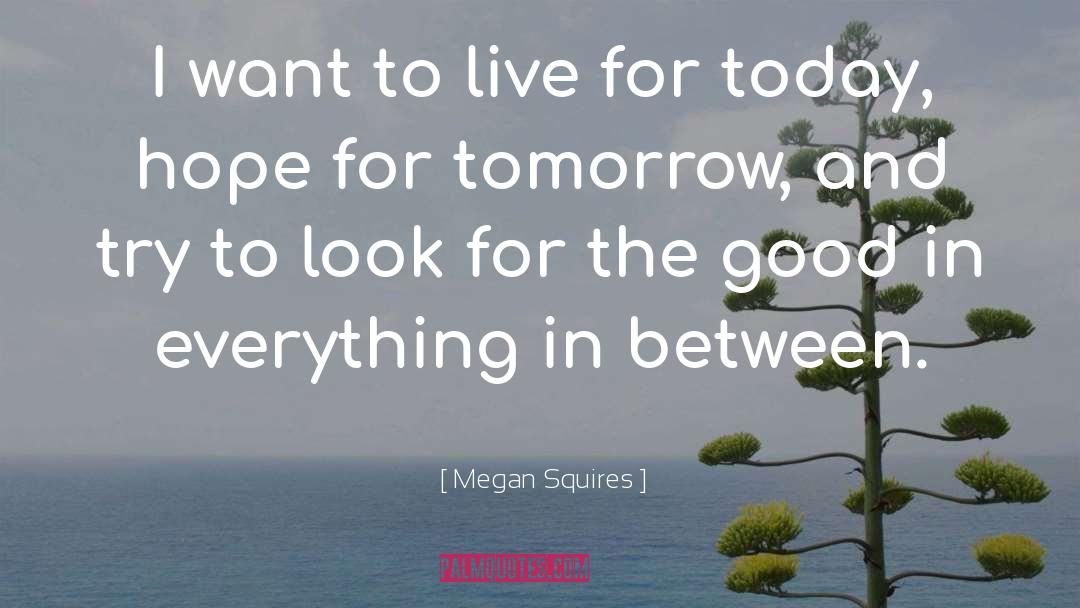 Hope For Tomorrow quotes by Megan Squires