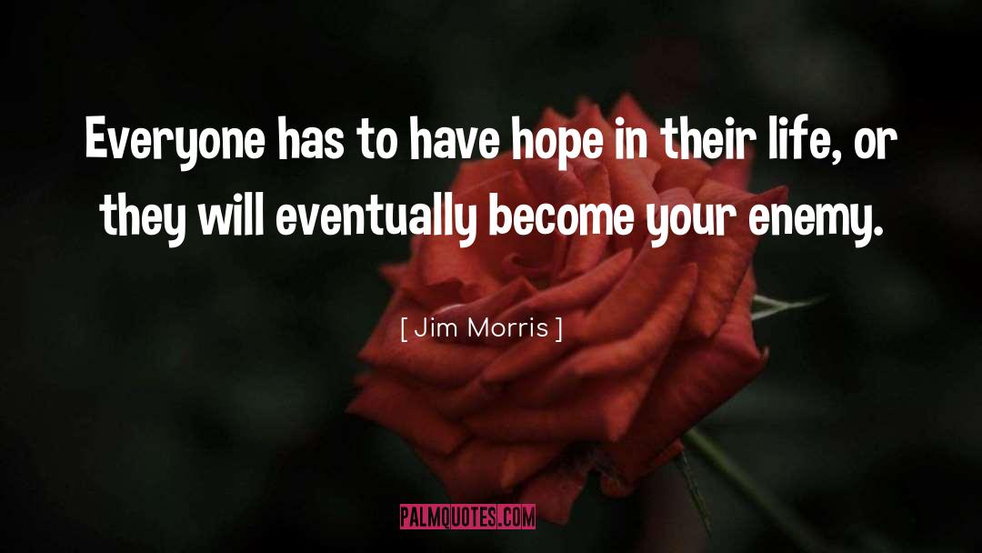 Hope In Life quotes by Jim Morris