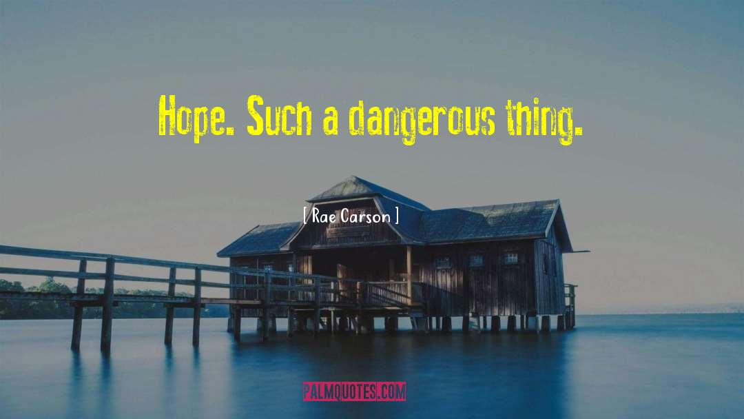 Hope Is A Dangerous Thing quotes by Rae Carson
