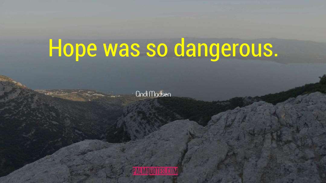 Hope Is A Dangerous Thing quotes by Cindi Madsen