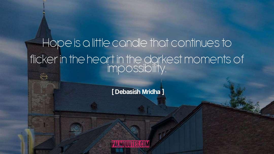 Hope Is A Little Candle quotes by Debasish Mridha