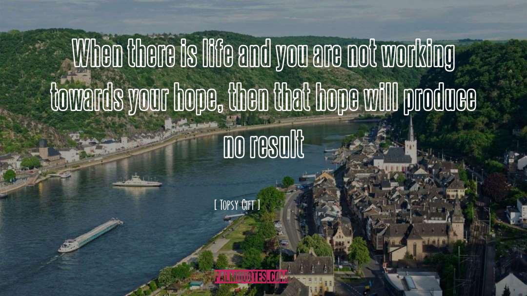 Hope Life quotes by Topsy Gift