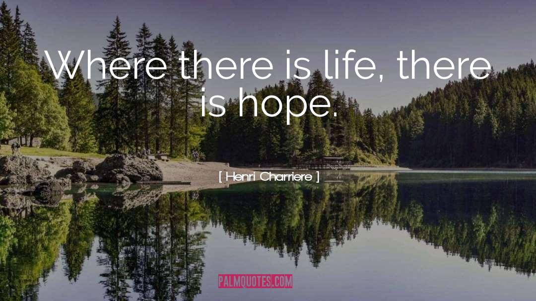 Hope Life quotes by Henri Charriere