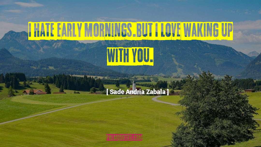 Hope Mornings Waking Up quotes by Sade Andria Zabala