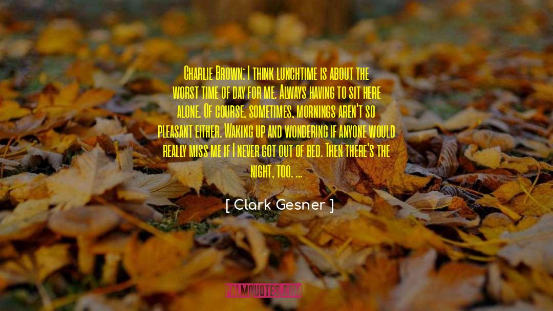 Hope Mornings Waking Up quotes by Clark Gesner