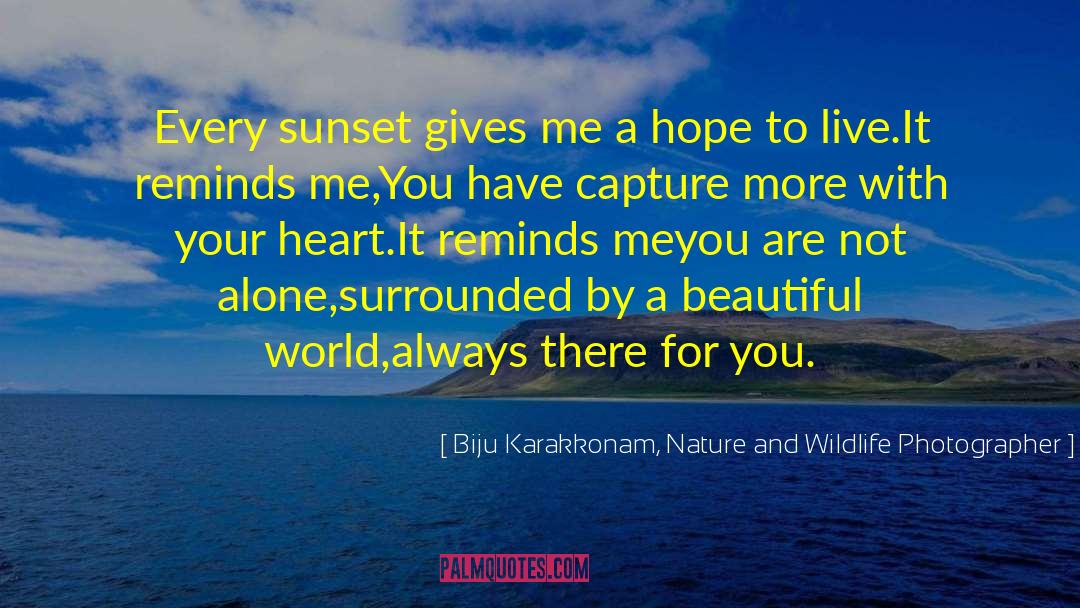 Hope To Live quotes by Biju Karakkonam, Nature And Wildlife Photographer