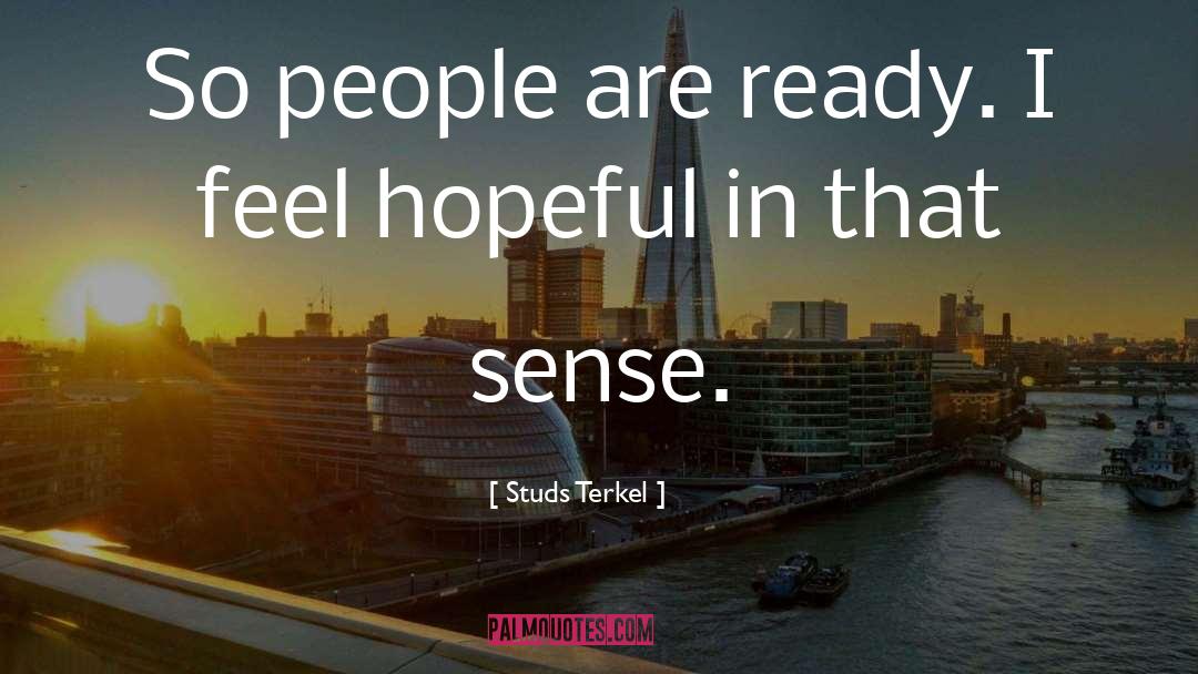 Hopeful quotes by Studs Terkel