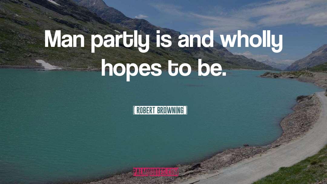 Hopeful quotes by Robert Browning