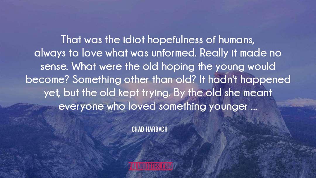 Hopefulness quotes by Chad Harbach