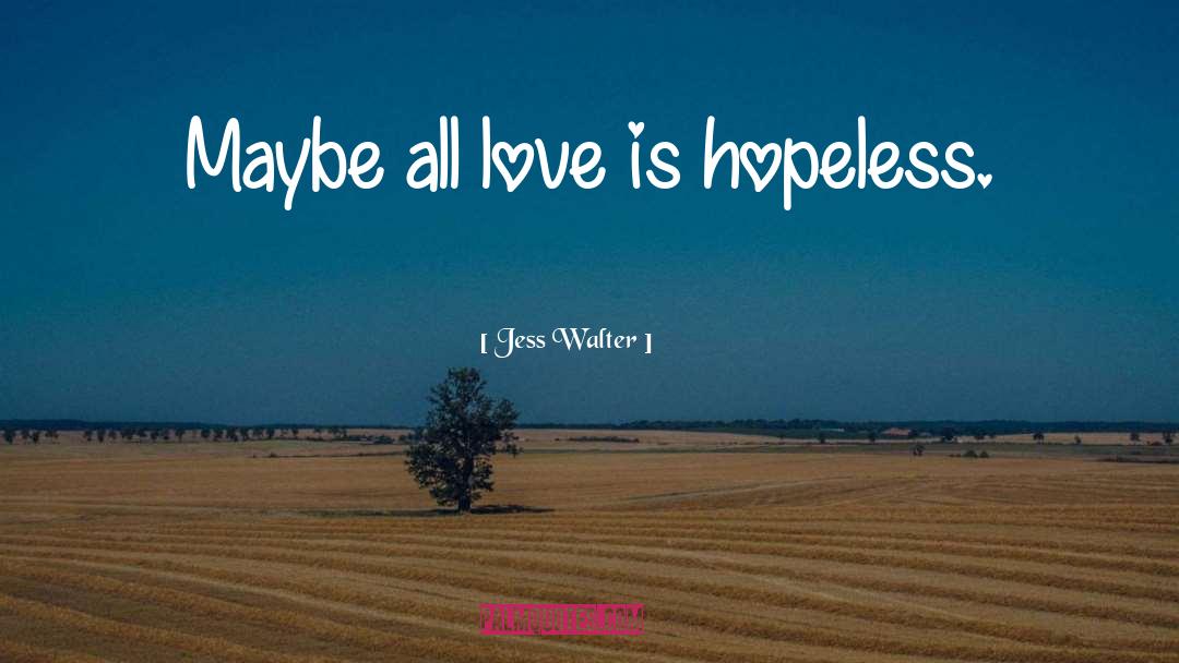 Hopeless Love quotes by Jess Walter