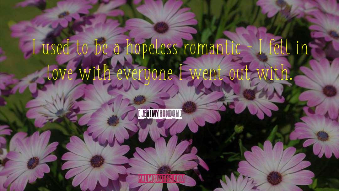 Hopeless Romantic Funny quotes by Jeremy London