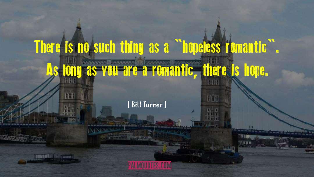 Hopeless Romantic quotes by Bill Turner