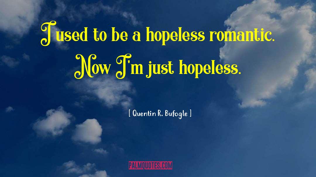 Hopeless Romantic quotes by Quentin R. Bufogle