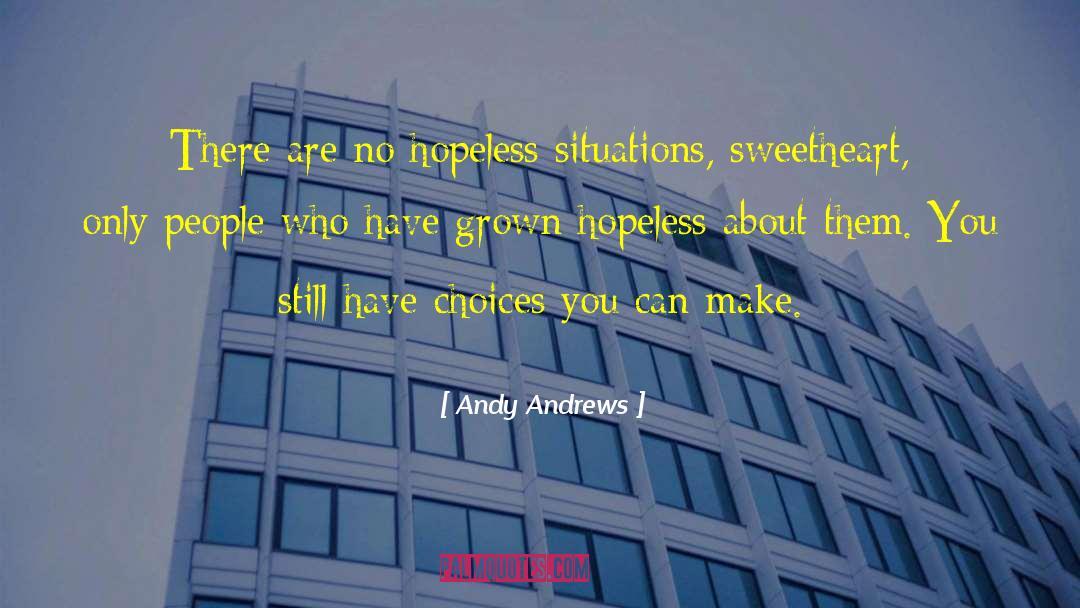 Hopeless Situations quotes by Andy Andrews