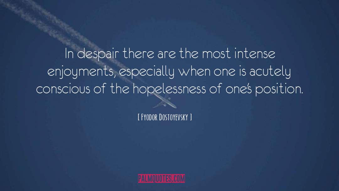 Hopelessness quotes by Fyodor Dostoyevsky