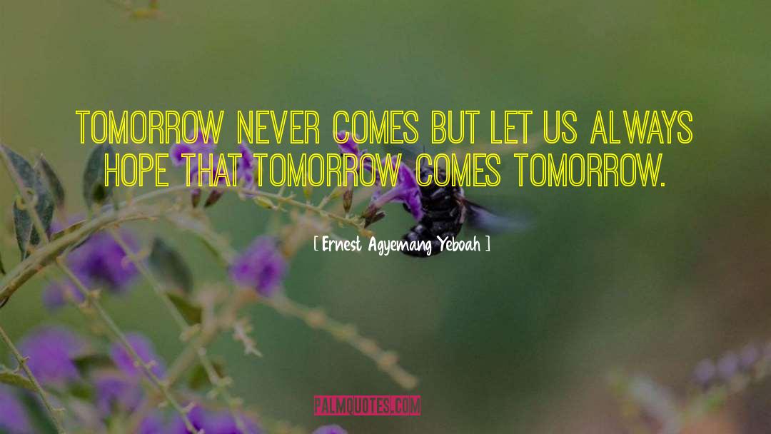 Hopes For Tomorrow quotes by Ernest Agyemang Yeboah