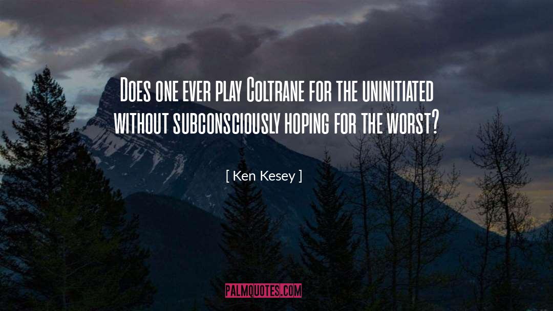 Hoping quotes by Ken Kesey